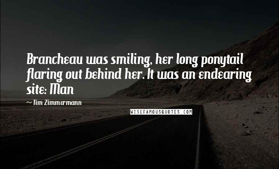 Tim Zimmermann Quotes: Brancheau was smiling, her long ponytail flaring out behind her. It was an endearing site: Man