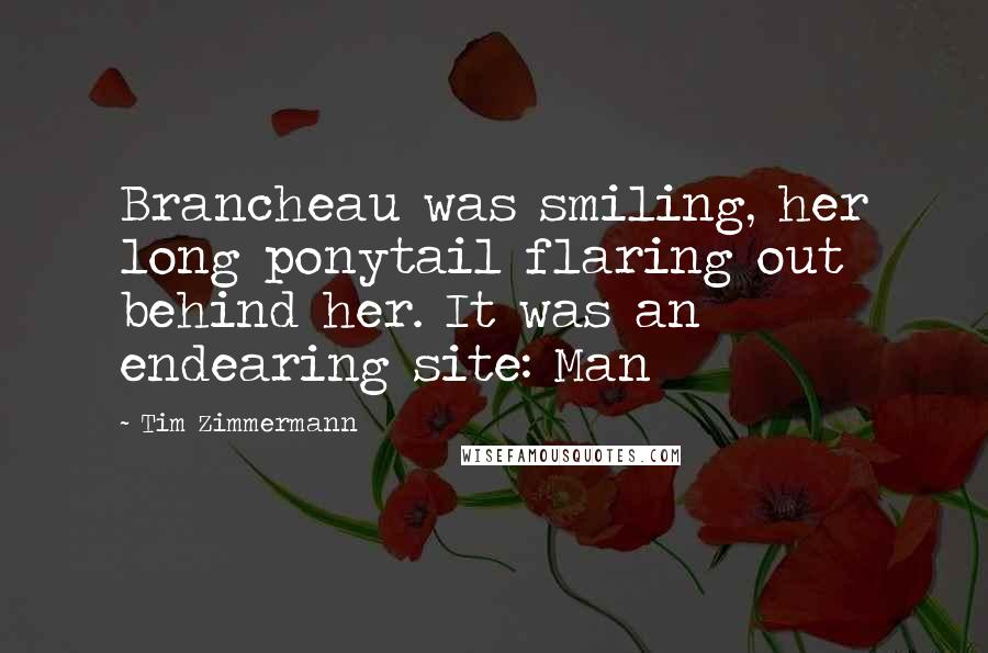 Tim Zimmermann Quotes: Brancheau was smiling, her long ponytail flaring out behind her. It was an endearing site: Man