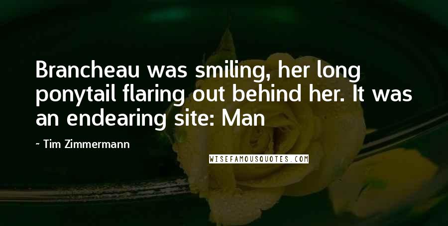 Tim Zimmermann Quotes: Brancheau was smiling, her long ponytail flaring out behind her. It was an endearing site: Man