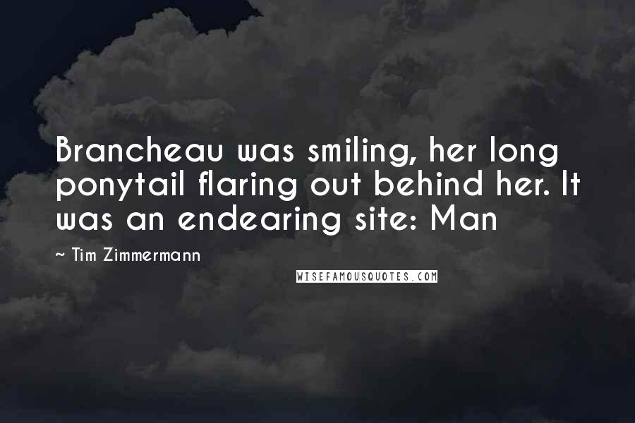 Tim Zimmermann Quotes: Brancheau was smiling, her long ponytail flaring out behind her. It was an endearing site: Man