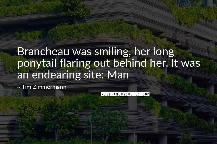 Tim Zimmermann Quotes: Brancheau was smiling, her long ponytail flaring out behind her. It was an endearing site: Man