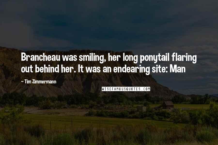 Tim Zimmermann Quotes: Brancheau was smiling, her long ponytail flaring out behind her. It was an endearing site: Man