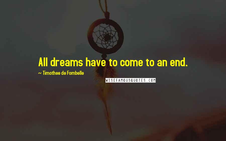 Timothee De Fombelle Quotes: All dreams have to come to an end.