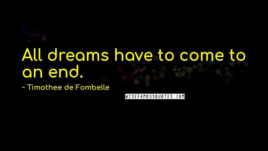 Timothee De Fombelle Quotes: All dreams have to come to an end.