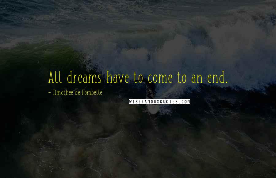 Timothee De Fombelle Quotes: All dreams have to come to an end.