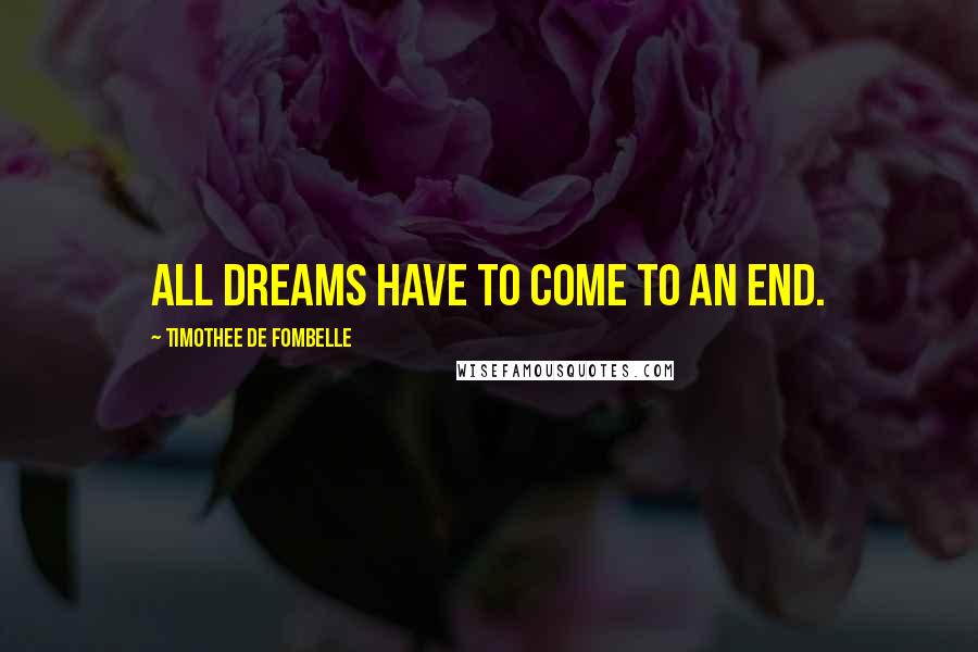 Timothee De Fombelle Quotes: All dreams have to come to an end.