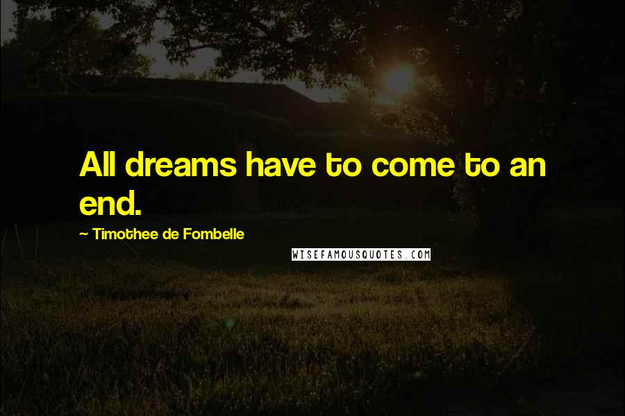 Timothee De Fombelle Quotes: All dreams have to come to an end.
