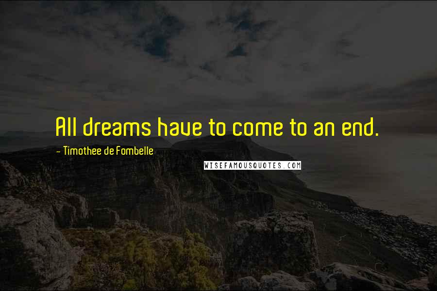 Timothee De Fombelle Quotes: All dreams have to come to an end.