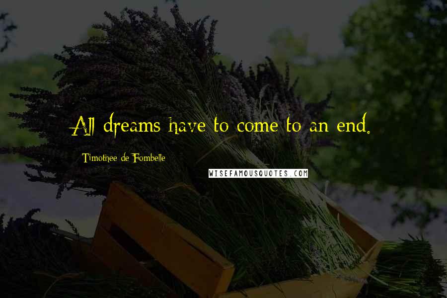 Timothee De Fombelle Quotes: All dreams have to come to an end.