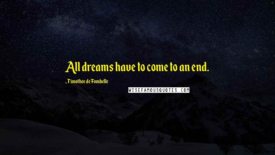 Timothee De Fombelle Quotes: All dreams have to come to an end.