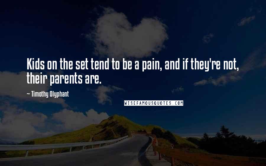 Timothy Olyphant Quotes: Kids on the set tend to be a pain, and if they're not, their parents are.