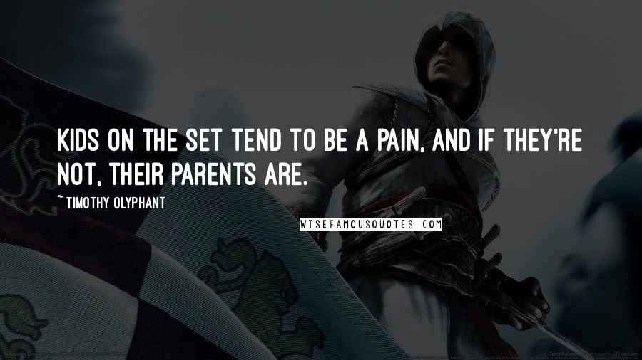 Timothy Olyphant Quotes: Kids on the set tend to be a pain, and if they're not, their parents are.