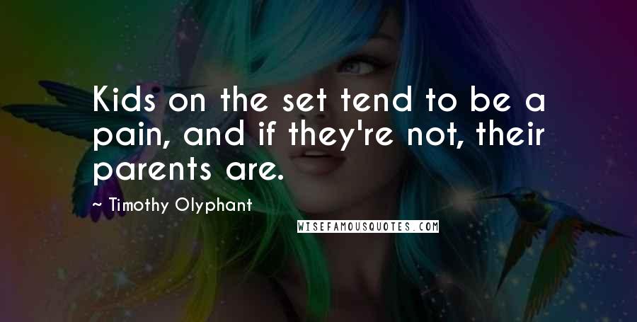 Timothy Olyphant Quotes: Kids on the set tend to be a pain, and if they're not, their parents are.