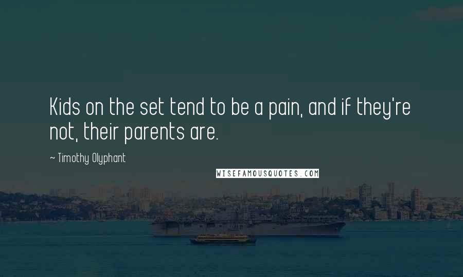 Timothy Olyphant Quotes: Kids on the set tend to be a pain, and if they're not, their parents are.