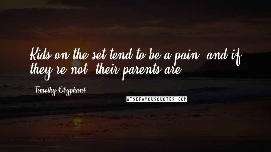 Timothy Olyphant Quotes: Kids on the set tend to be a pain, and if they're not, their parents are.