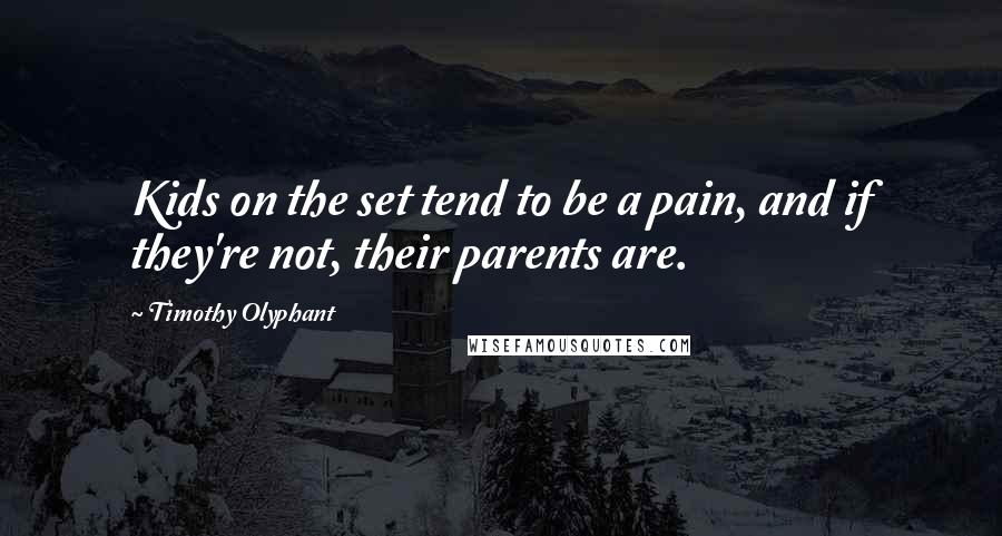 Timothy Olyphant Quotes: Kids on the set tend to be a pain, and if they're not, their parents are.