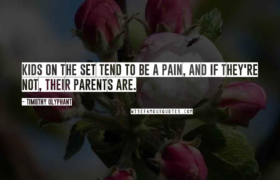 Timothy Olyphant Quotes: Kids on the set tend to be a pain, and if they're not, their parents are.