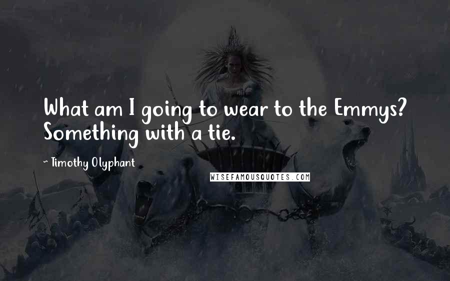 Timothy Olyphant Quotes: What am I going to wear to the Emmys? Something with a tie.