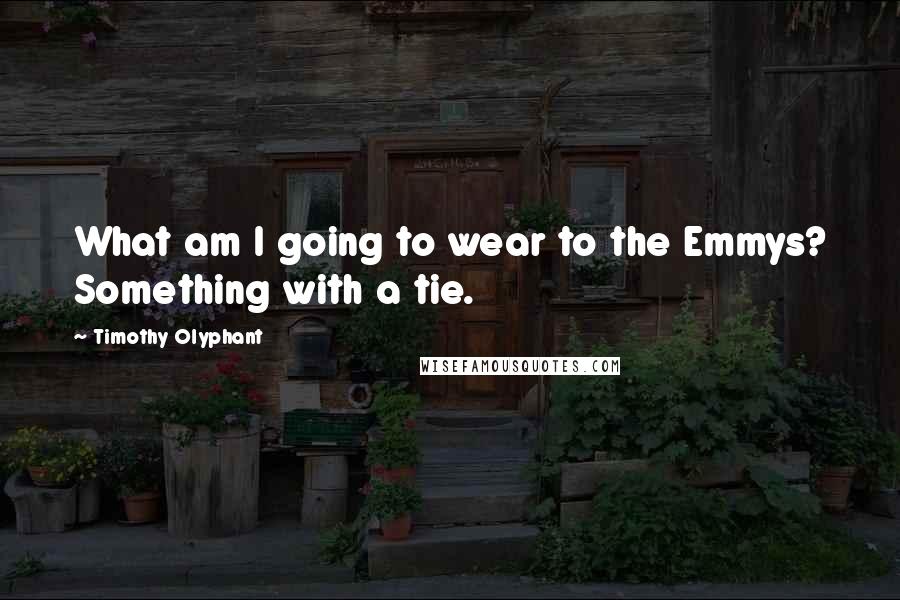 Timothy Olyphant Quotes: What am I going to wear to the Emmys? Something with a tie.