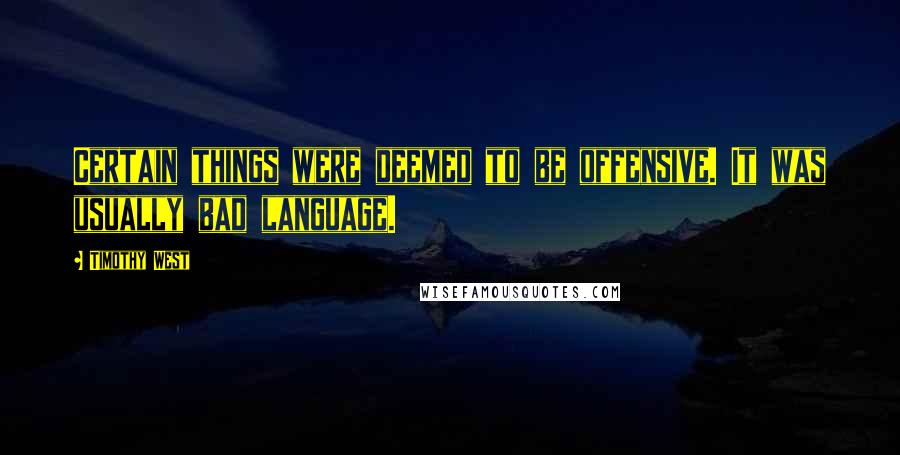 Timothy West Quotes: Certain things were deemed to be offensive. It was usually bad language.