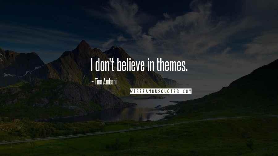 Tina Ambani Quotes: I don't believe in themes.