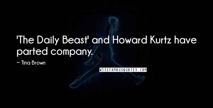 Tina Brown Quotes: 'The Daily Beast' and Howard Kurtz have parted company.