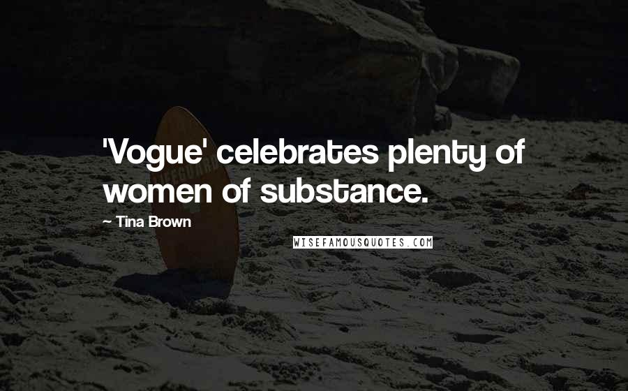 Tina Brown Quotes: 'Vogue' celebrates plenty of women of substance.