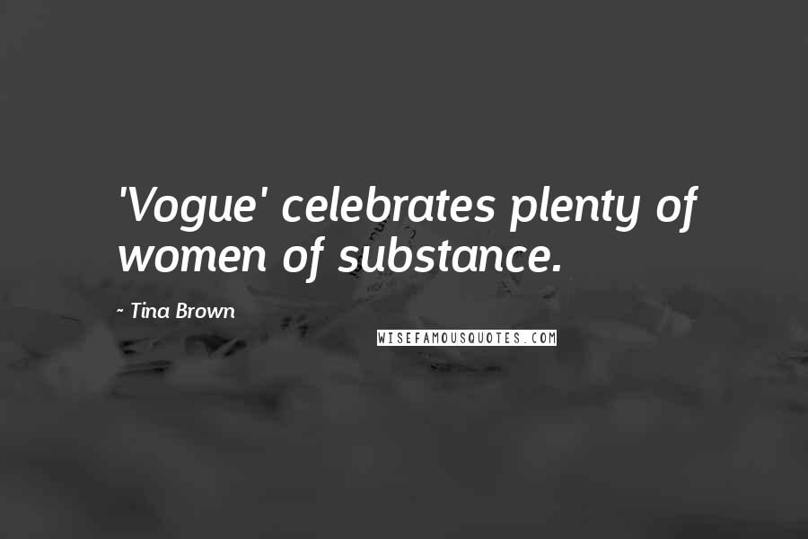 Tina Brown Quotes: 'Vogue' celebrates plenty of women of substance.