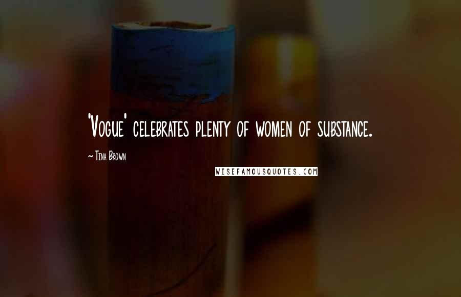Tina Brown Quotes: 'Vogue' celebrates plenty of women of substance.