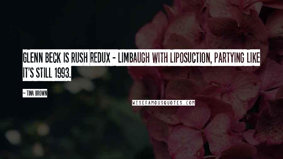 Tina Brown Quotes: Glenn Beck is Rush redux - Limbaugh with liposuction, partying like it's still 1993.