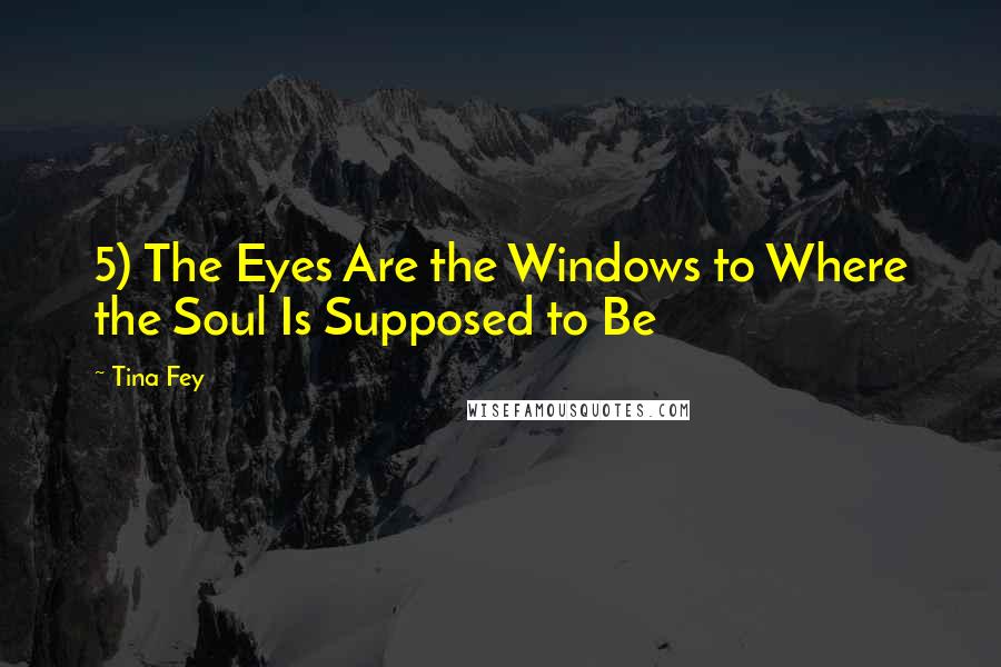 Tina Fey Quotes: 5) The Eyes Are the Windows to Where the Soul Is Supposed to Be