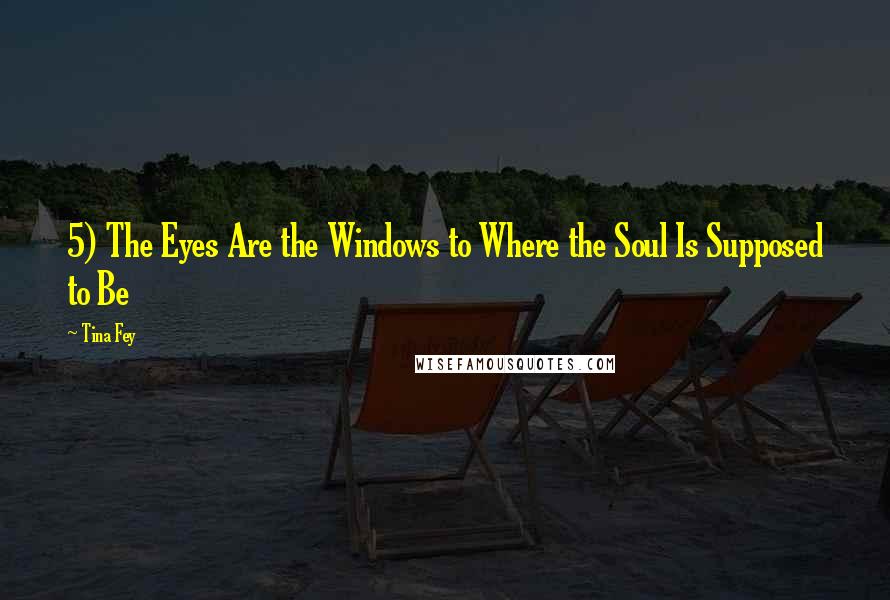 Tina Fey Quotes: 5) The Eyes Are the Windows to Where the Soul Is Supposed to Be