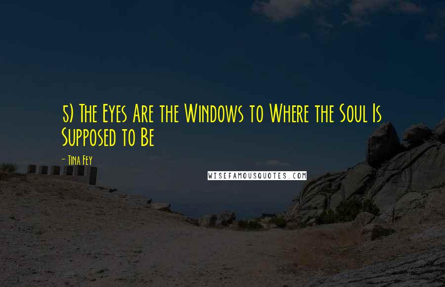 Tina Fey Quotes: 5) The Eyes Are the Windows to Where the Soul Is Supposed to Be