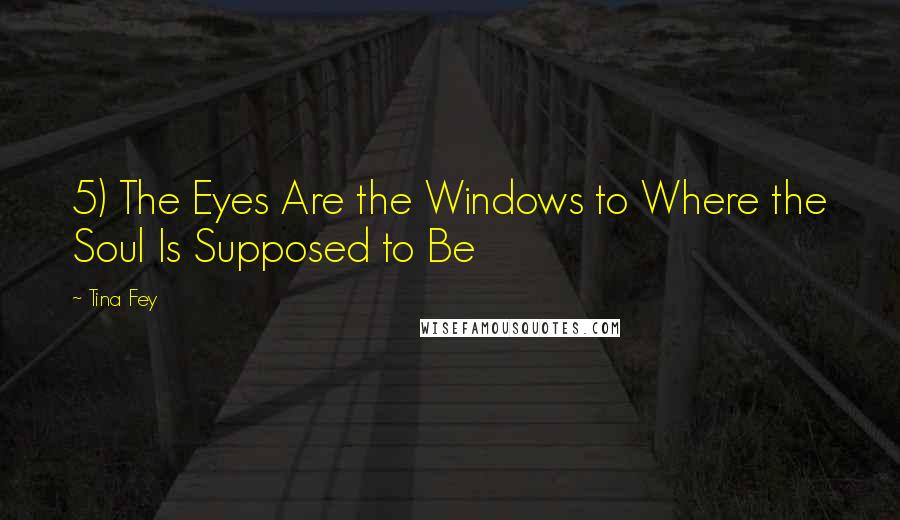 Tina Fey Quotes: 5) The Eyes Are the Windows to Where the Soul Is Supposed to Be