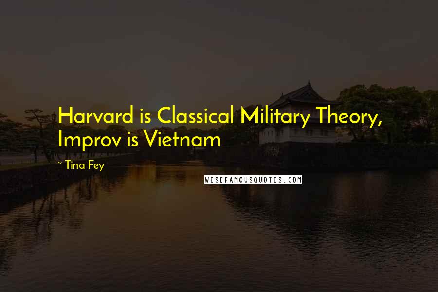 Tina Fey Quotes: Harvard is Classical Military Theory, Improv is Vietnam