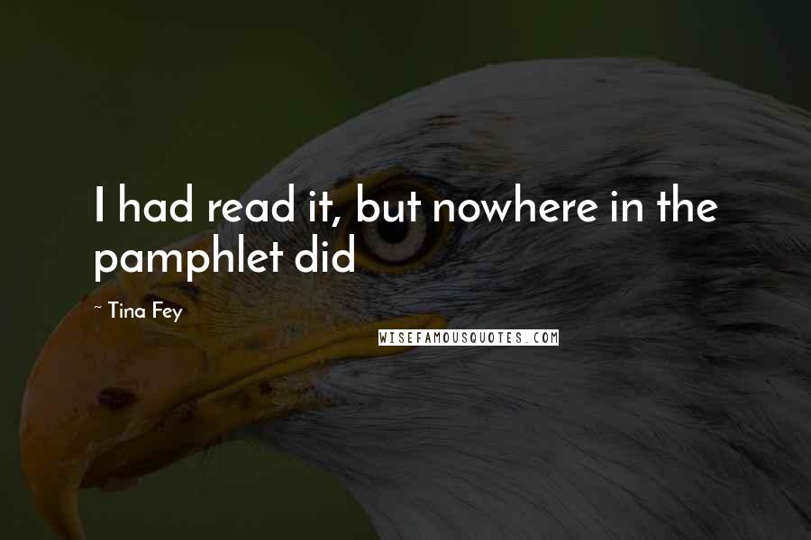Tina Fey Quotes: I had read it, but nowhere in the pamphlet did