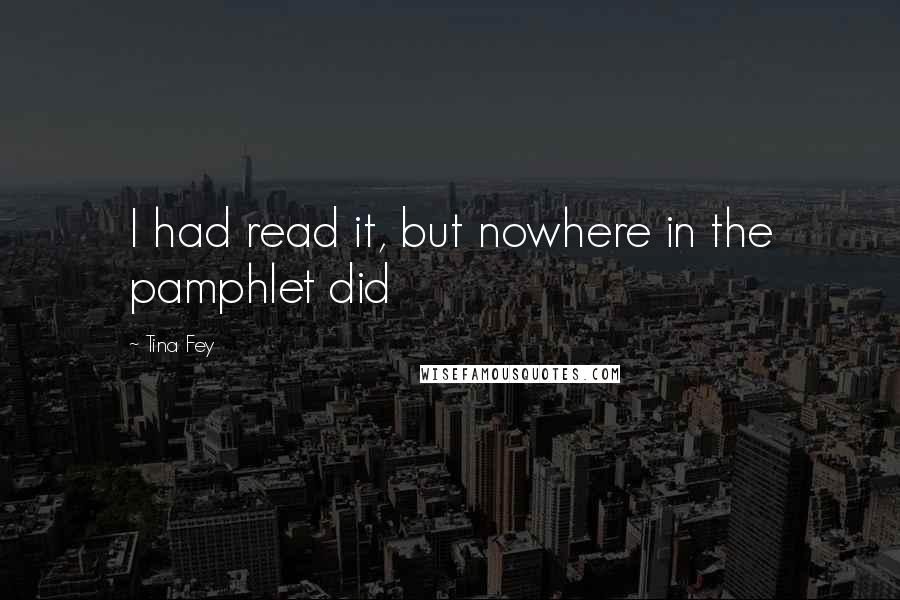 Tina Fey Quotes: I had read it, but nowhere in the pamphlet did