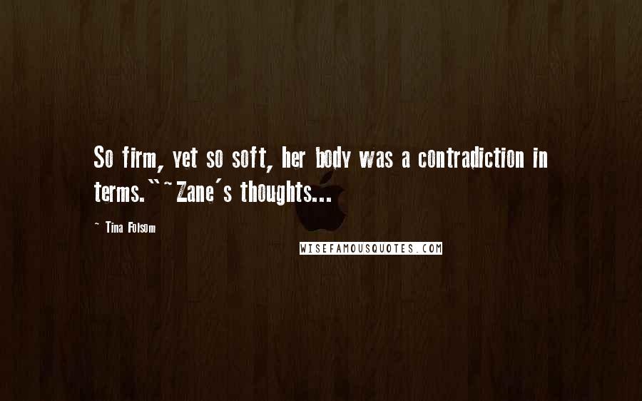 Tina Folsom Quotes: So firm, yet so soft, her body was a contradiction in terms."~Zane's thoughts...