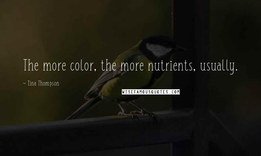 Tina Thompson Quotes: The more color, the more nutrients, usually.