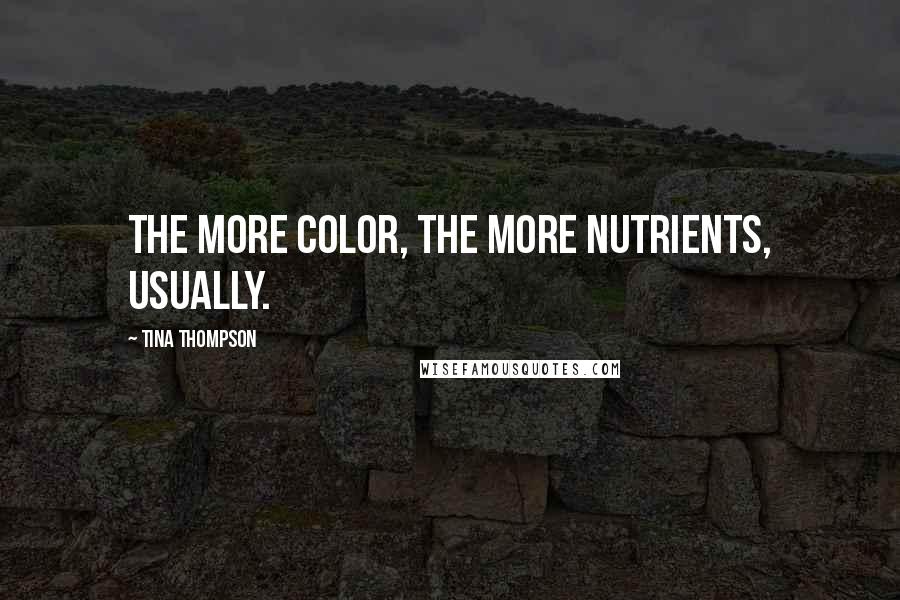 Tina Thompson Quotes: The more color, the more nutrients, usually.