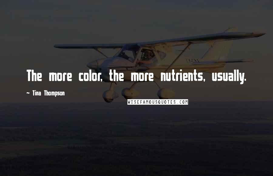 Tina Thompson Quotes: The more color, the more nutrients, usually.