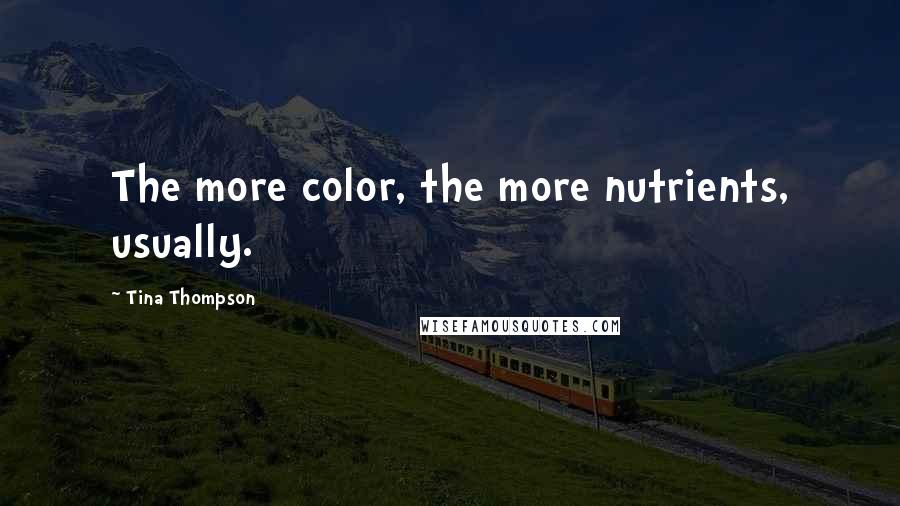 Tina Thompson Quotes: The more color, the more nutrients, usually.