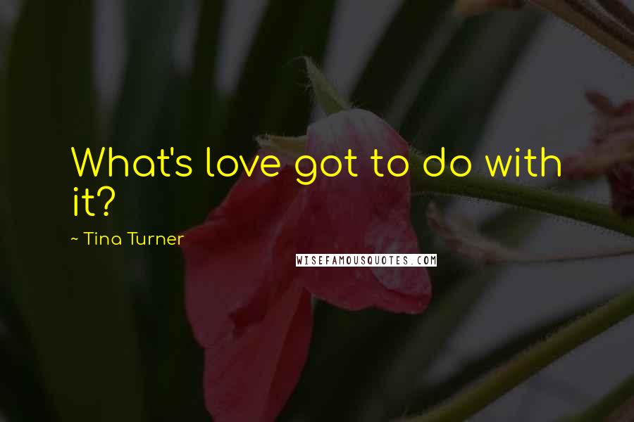 Tina Turner Quotes: What's love got to do with it?
