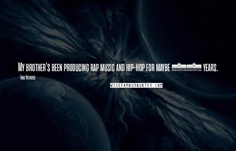 Tina Yothers Quotes: My brother's been producing rap music and hip-hop for maybe 10 years.