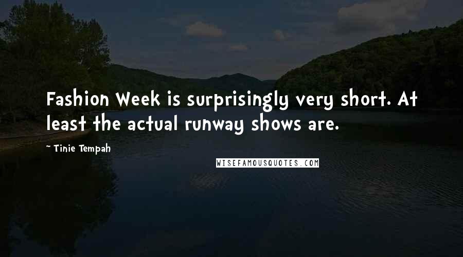 Tinie Tempah Quotes: Fashion Week is surprisingly very short. At least the actual runway shows are.