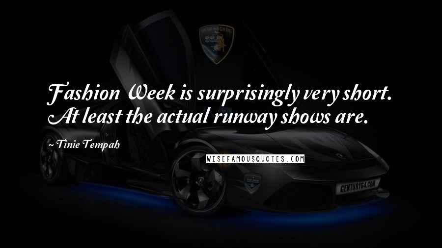 Tinie Tempah Quotes: Fashion Week is surprisingly very short. At least the actual runway shows are.