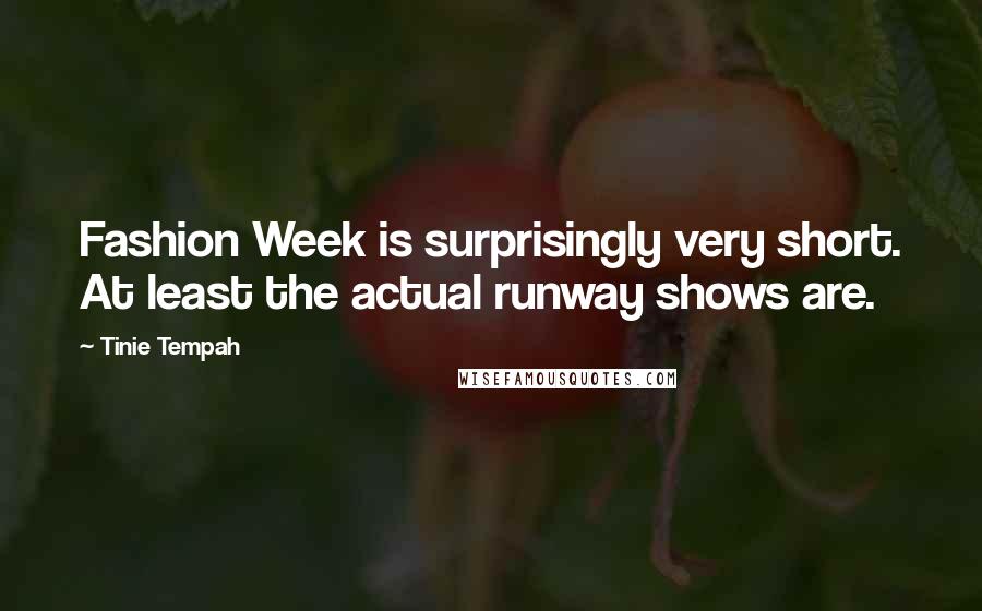 Tinie Tempah Quotes: Fashion Week is surprisingly very short. At least the actual runway shows are.