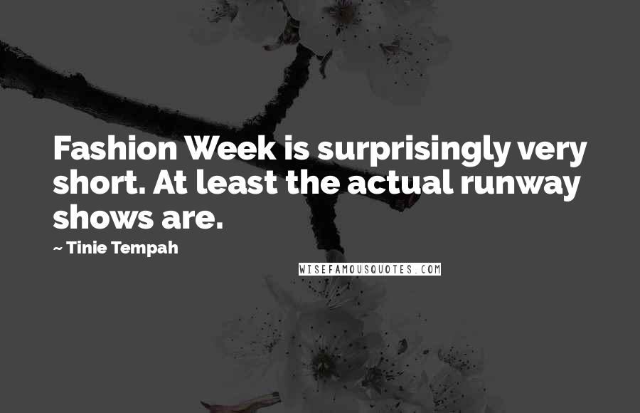 Tinie Tempah Quotes: Fashion Week is surprisingly very short. At least the actual runway shows are.