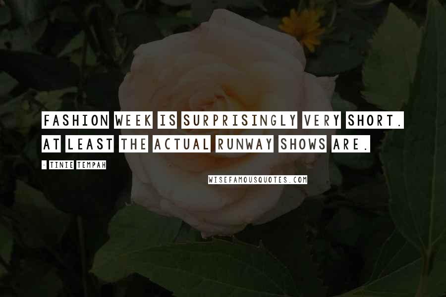 Tinie Tempah Quotes: Fashion Week is surprisingly very short. At least the actual runway shows are.