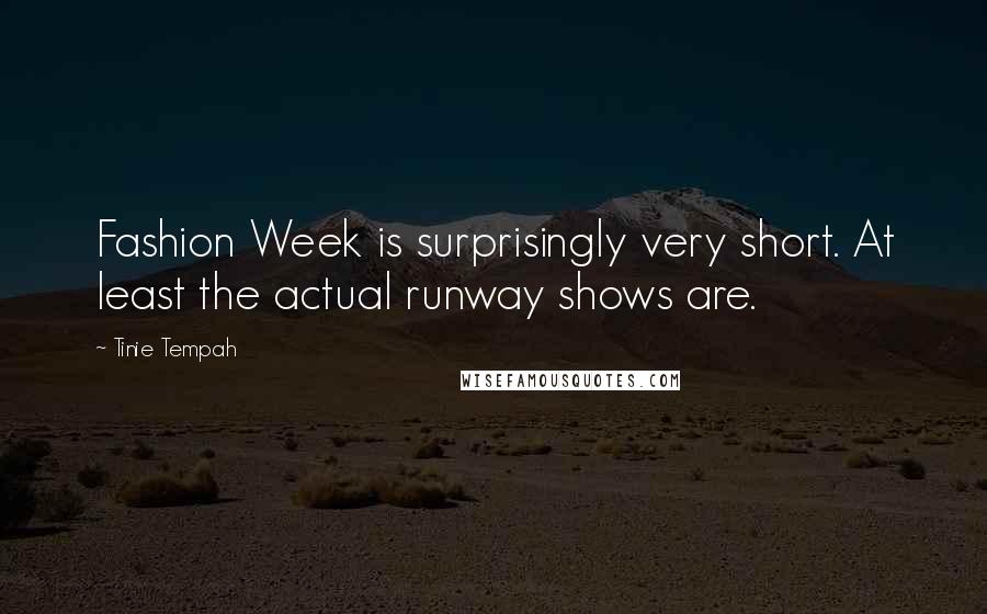 Tinie Tempah Quotes: Fashion Week is surprisingly very short. At least the actual runway shows are.